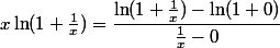 x \ln (1 + \frac 1 x) = \dfrac {\ln (1 + \frac 1 x) - \ln (1 + 0)} {\frac 1 x - 0}